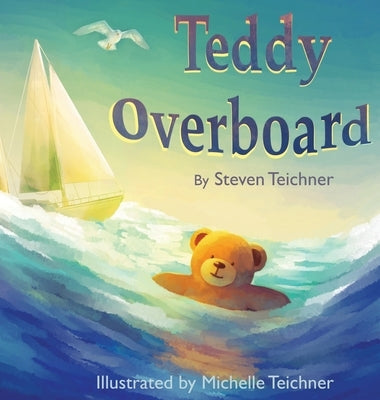 Teddy Overboard by Teichner, Steven