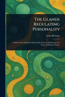 The Glands Regulating Personality by Berman, Louis