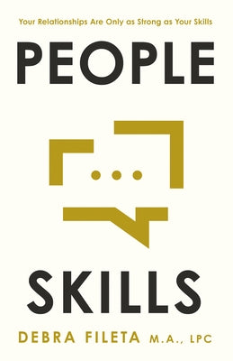 People Skills: Your Relationships Are Only as Strong as Your Skills by Fileta, Debra