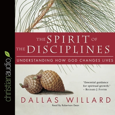 Spirit of the Disciplines: Understanding How God Changes Lives by Willard, Dallas