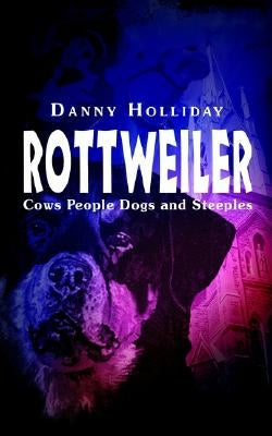 Rottweiler: Cows People Dogs and Steeples by Holliday, Danny