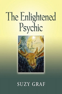 The Enlightened Psychic: Unlocking the Creative Juice from Within by Graf, Suzy