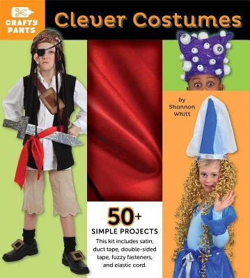 Clever Costumes, 4: Crafty Pants [With Red Satin, Duct Tape, Elastic Cord, Fasteners] by Whitt, Shannon