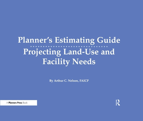 Planner's Estimating Guide/CD: Projecting Land-Use and Facility Needs by Nelson, Arthur