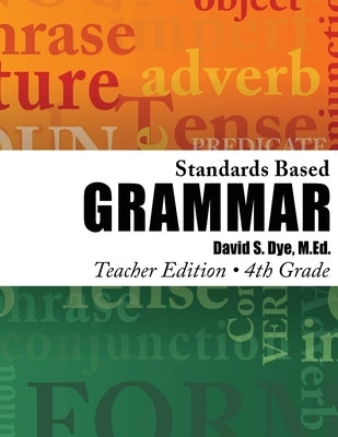 Standards Based Grammar: Grade 4: Teacher's Edition by Dye M. Ed, David S.