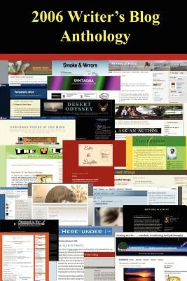 2006 Writer's Blog Anthology by Woehr, Deborah