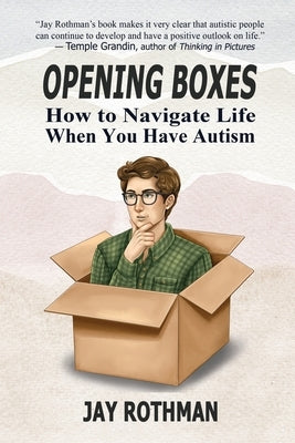 Opening Boxes: How to Navigate Life When You Have Autism by Rothman, Jay