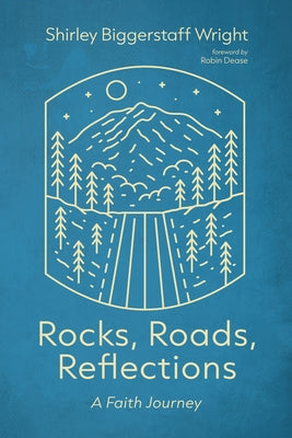 Rocks, Roads, Reflections: A Faith Journey by Wright, Shirley Biggerstaff