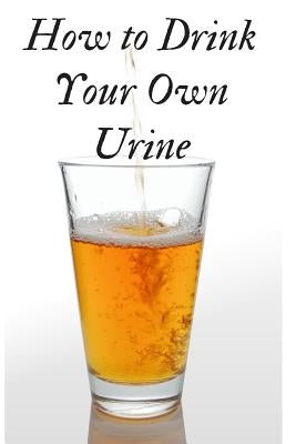 How to Drink Your Own Urine by Journals, Weird