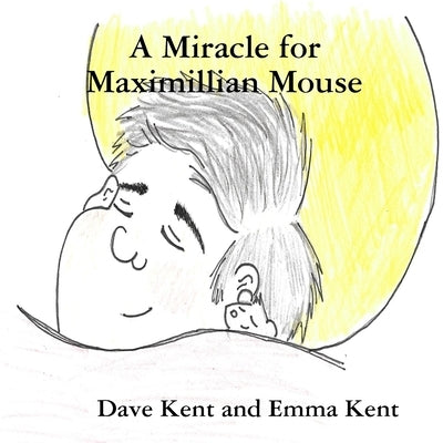 A Miracle for Maximillian Mouse by Kent, Dave