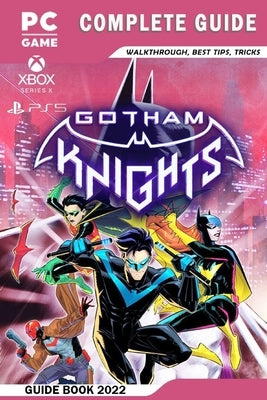 Gotham Knights Complete Guide - Walkthrough, Best Tips, Tricks And More! by Kross, Luca