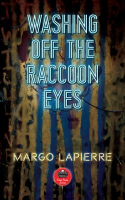 Washing Off the Raccoon Eyes: Volume 17 by Lapierre, Margo