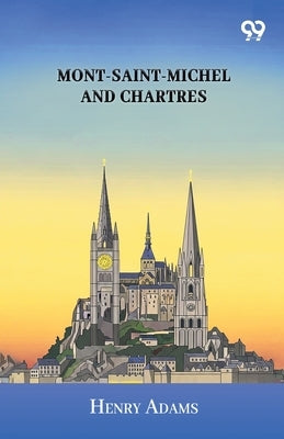 Mont-Saint-Michel And Chartres by Adams, Henry
