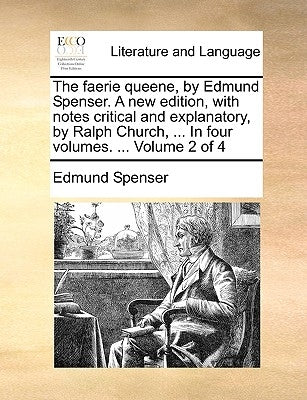 The Faerie Queene, by Edmund Spenser. a New Edition, with Notes Critical and Explanatory, by Ralph Church, ... in Four Volumes. ... Volume 2 of 4 by Spenser, Edmund