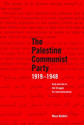 The Palestine Communist Party 1919-1948: Arab and Jew in the Struggle for Internationalism by Budeiri, Musa