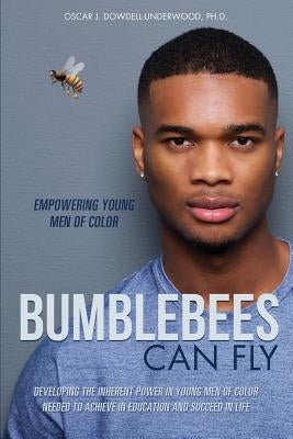 Bumblebees Can Fly by Dowdell-Underwood, Oscar J.