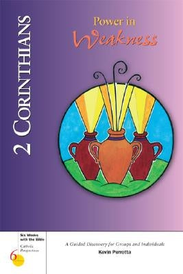 2 Corinthians: Power in Weakness by Perrotta, Kevin
