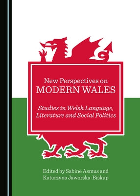 New Perspectives on Modern Wales: Studies in Welsh Language, Literature and Social Politics by Asmus, Sabine