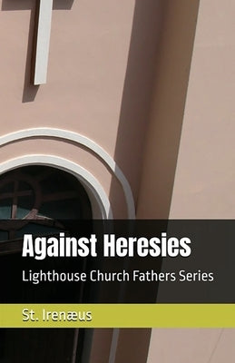 Against Heresies by Irenaeus, St