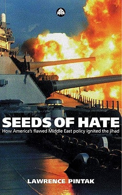 Seeds of Hate: How America's Flawed Middle East Policy Ignited the Jihad by Pintak, Lawrence