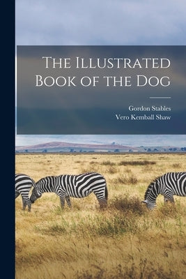 The Illustrated Book of the Dog by Stables, Gordon