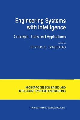 Engineering Systems with Intelligence: Concepts, Tools and Applications by Tzafestas, S. G.