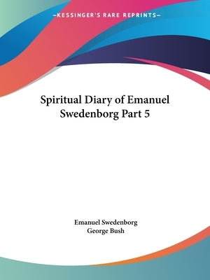 Spiritual Diary of Emanuel Swedenborg Part 5 by Swedenborg, Emanuel