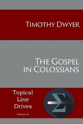 The Gospel in Colossians by Timothy, Dwyer