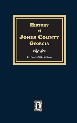 History of Jones County, Georgia by Williams, Carolyn White
