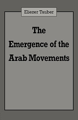 The Emergence of the Arab Movements by Tauber, Eliezer