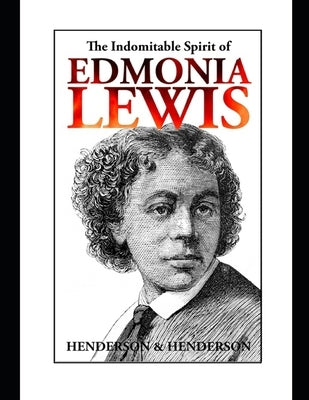 The Indomitable Spirit of Edmonia Lewis.: A Narrative Biography by Henderson, Albert