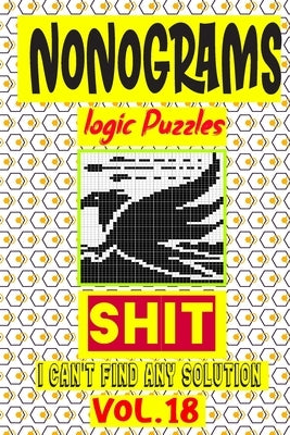 Nonogram logic Puzzle Shit I can't Find Any Solution: Japanese Crossword Picture Logic Puzzles giddlers logic puzzles by Logic Puzzles, N-L-P