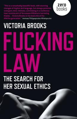 Fucking Law: The Search for Her Sexual Ethics by Brooks, Victoria