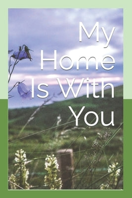My Home Is With You by Baldwin, Beth