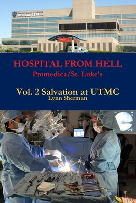 HOSPITAL FROM HELL Promedica/St. Luke's Vol 2 Rev 0 by Sherman, Lynn