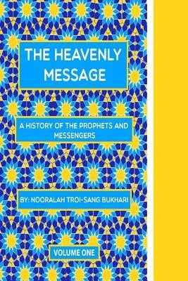 The Heavenly Message: A history of the Prophets and Messengers by Bukhari, Ismael