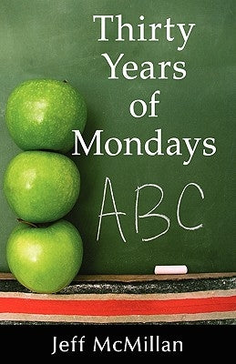 Thirty Years of Mondays by McMillan, Jeff