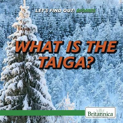 What Is the Taiga? by McAneney, Caitie
