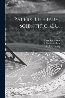 Papers, Literary, Scientific, & C.; v.2 by Jenkin, Fleeming 1833-1885