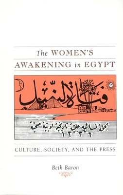 The Women's Awakening in Egypt: Culture, Society, and the Press by Baron, Beth