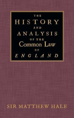 The History and Analysis of the Common Law of England by Hale, Matthew
