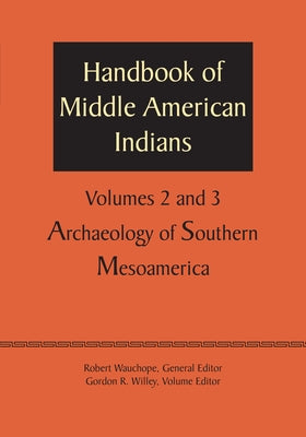 Handbook of Middle American Indians, Volumes 2 and 3: Archaeology of Southern Mesoamerica by Wauchope, Robert