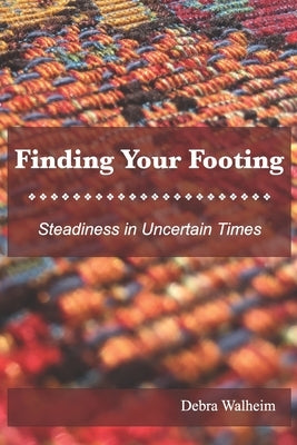 Finding Your Footing: Steadiness in Uncertain Times by Walheim, Debra