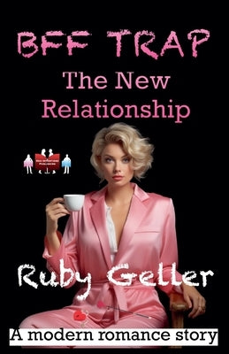 BFF Trap - The New Relationship by Geller, Ruby