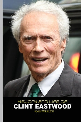 History and Life of Clint Eastwood by Wealth, John