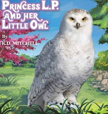 Princess L.P. and Her Little Owl by Mitchell, K. D.