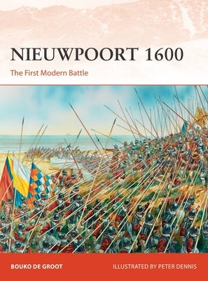 Nieuwpoort 1600: The First Modern Battle by Groot, Bouko De
