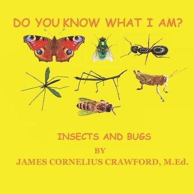 Do You Know What I Am?: Insects and Bugs by Crawford M. Ed, James Cornelius