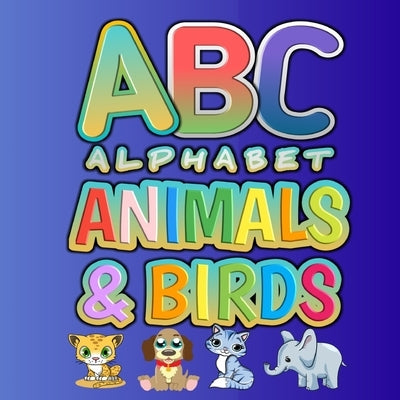 ABC Alphabet Animals & Birds: Funny Basic Alphabet Animal Book for Preschool Pre K Kindergarten Childrens And Kids Ages 3-6 - Gift For 3,4,5,6 Year by And Fun, Education