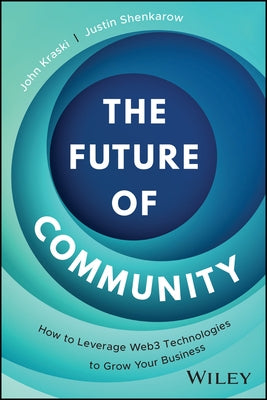The Future of Community: How to Leverage Web3 Technologies to Grow Your Business by Kraski, John